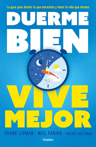 Duerme bien, vive mejor: La guía para dormir lo que necesitas y tener la vida que deseas, de Lipman, Frank. Serie Autoayuda y Superación Editorial Grijalbo, tapa blanda en español, 2021