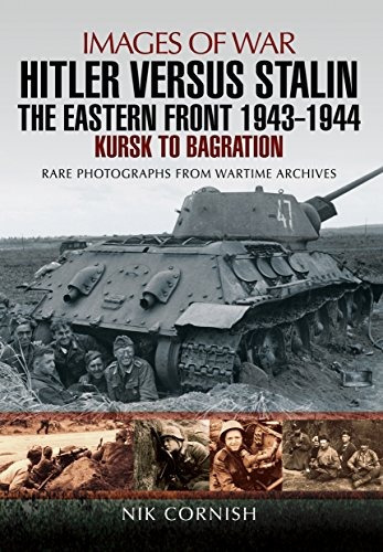 Hitler Versus Stalin The Eastern Front 1943  1944 Kursk To B