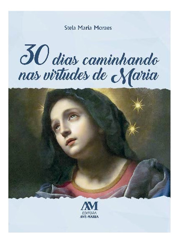 30 Dias Caminhando nas Virtudes de Maria, de Maria Hildebrand Candia Pereira de Moraes, Stela. Editora Ação Social Claretiana, capa mole em português, 2021