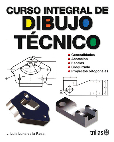 Curso Integral De Dibujo Técnico, De Luna De La Rosa, Jose Luis., Vol. 4. Editorial Trillas, Tapa Blanda, Edición 4a En Español, 1990