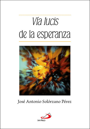 Via Lucis De La Esperanza - Solorzano Perez, Jose Antonio