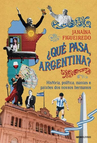 ¿qué Pasa, Argentina?, De Janaína Figueiredo. Editora Globo Livros, Capa Mole, Edição 1ª Edição Em Português, 2023