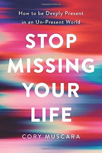 Libro Stop Missing Your Life: How To Be Deeply Present In