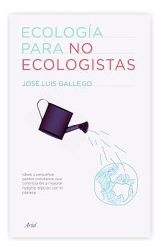 Ecología Para No Ecologistas: Ideas Que Contribuirán A Mejor
