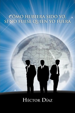 Libro Como Hubiera Sido Yo, Si No Fuese Quien Yo Fuera - ...