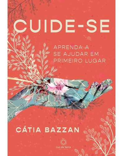 Cuide-se: Aprenda a se ajudar em primeiro lugar, de Bazzan, Cátia. Luz da Serra Editora Ltda., capa mole em português, 2019