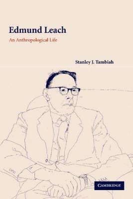 Edmund Leach : An Anthropological Life - Stanley J. Tambiah