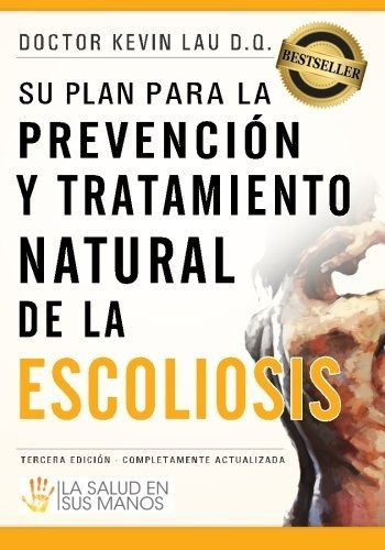 Su Plan Para La Prevenci N Y Tratamiento Natural De La Escoliosis, De Dr Kevin Lau. Editorial Createspace Independent Publishing Platform, Tapa Blanda En Español