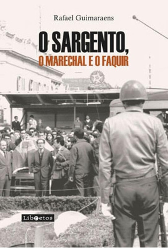 O sargento, o marechal e o faquir, de Guimaraens, Rafael. Editora LIBRETOS, capa mole em português