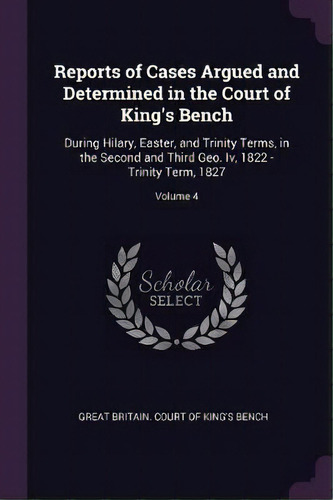 Reports Of Cases Argued And Determined In The Court Of King's Bench, De Great Britain Court Of King's Bench. Editorial Palala Press, Tapa Blanda En Inglés