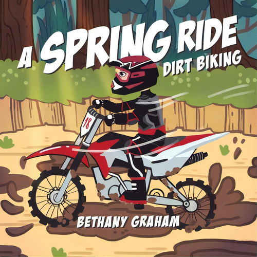 A Spring Ride: Dirt Biking, De Graham, Bethany. Editorial Tellwell Talent, Tapa Blanda En Inglés