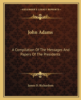 Libro John Adams: A Compilation Of The Messages And Paper...