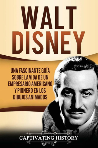 Libro Walt Disney: Una Fascinante Guía Sobre La Vida De Lhs1