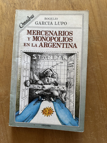 Mercenarios Y Monopolios En La Argentina - Garcia Lupo (2o5 (Usado)