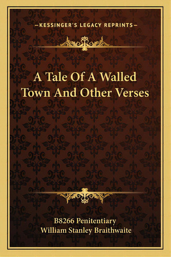 A Tale Of A Walled Town And Other Verses, De B8266 Penitentiary. Editorial Kessinger Pub Llc, Tapa Blanda En Inglés
