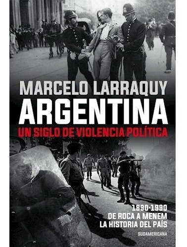 Libro Argentina Un Siglo De Violencia Politica - Larraquy M.
