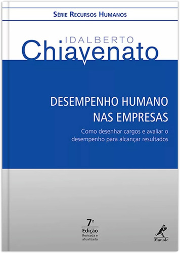 Desempenho humano nas empresas: Como desenhar cargos e avaliar o desempenho para alcançar resultados, de Chiavenato, Idalberto. Editora Manole LTDA, capa mole em português, 2016