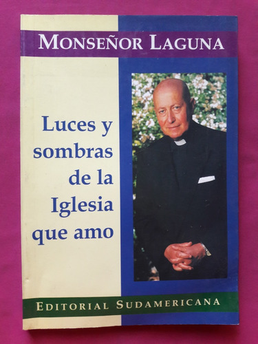 Luces Y Sombras De La Iglesia Que Amo - Monseñor Laguna 1996