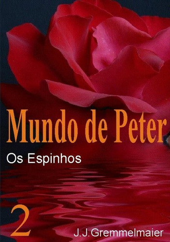 Mundo De Peter Ii: Espinhos, De João Jose Gremmelmaier. Série Não Aplicável, Vol. 1. Editora Clube De Autores, Capa Mole, Edição 1 Em Português, 2010