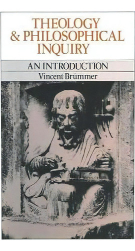 Theology And Philosophical Inquiry, De Professor Vincent Brummer. Editorial Palgrave Macmillan, Tapa Blanda En Inglés