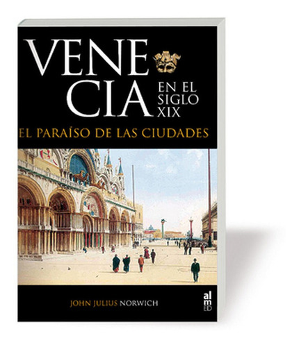 Venecia En El Siglo Xix, De Norwich, Jhon Julius. Editorial Editorial Almed, Tapa Dura En Español
