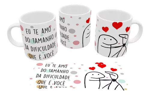 Caneca Eu te Amo do Tamanho da dificuldade que é Você Meme Flork