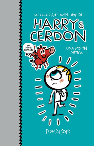 Una misión mítica ( Las colosales aventuras de Harry & Cerdon 1 ): Una misión mítica, de Solís, Fermín. Serie Middle Grade, vol. 1. Editorial Montena, tapa blanda en español, 2021