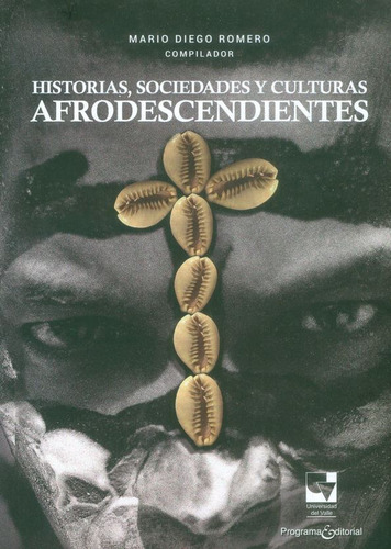 Historias, sociedades y culturas afrodescendientes, de Mario Diego Romero Vergara. Serie 9587655339, vol. 1. Editorial U. del Valle, tapa blanda, edición 2017 en español, 2017