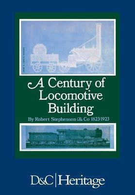 A Century Of Locomotive Building - J. G. H. Warren (paper...