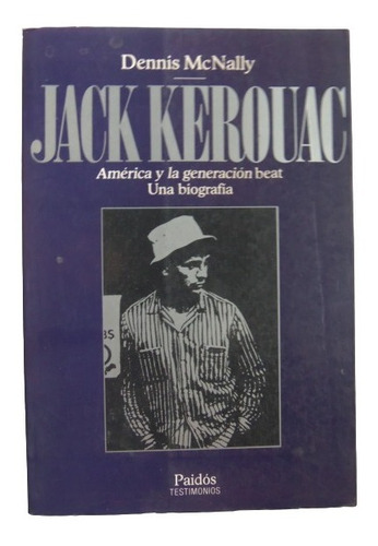 Jack Kerouac America Y La Generacion Beat Biografia Paidos