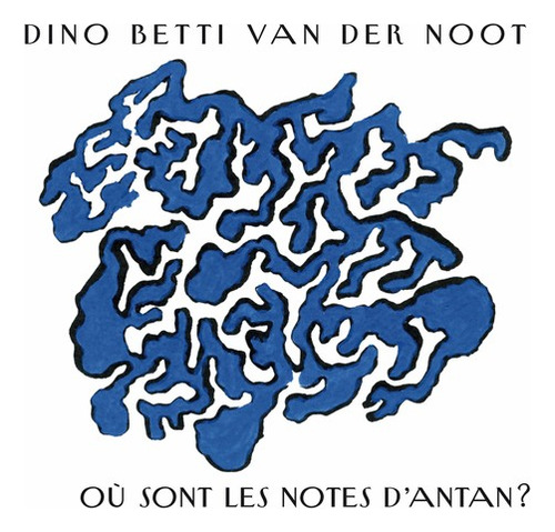 Dino Betti Van Der Noot Ou Sont Les Notes D'antan Cd