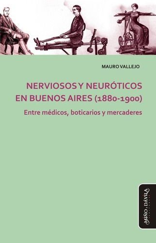 Imagen 1 de 1 de Nerviosos Y Neuróticos En Buenos Aires (1880-1900), de Vallejo Mauro., vol. Volumen Unico. Editorial MIÑO Y DAVILA, edición 1 en español