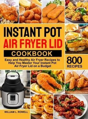 Instant Pot Air Fryer Lid Cookbook : 800 Easy And Healthy...