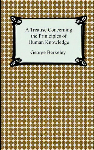 A Treatise Concerning The Principles Of Human Knowledge, De George Berkeley. Editorial Digireads Com, Tapa Blanda En Inglés