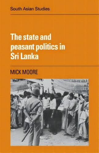 Cambridge South Asian Studies: The State And Peasant Politics In Sri Lanka Series Number 34, De Mick Moore. Editorial Cambridge University Press, Tapa Blanda En Inglés