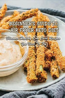 Libro Beginner's Guide To Air Fryer Keto Diet : Discover ...