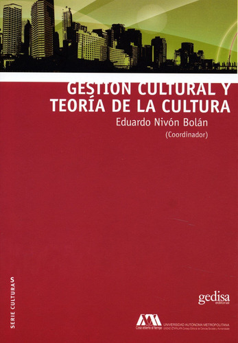 Gestión Cultural y Teoría de la Cultura, de Nivón Bolán, Eduardo. Serie Serie Culturas Editorial Gedisa en español, 2016
