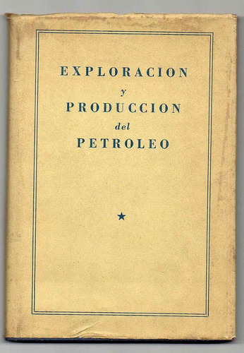 Exploraciòn Y Producciòn Dl Petròleo- 1960 C/ Mapas (usado)