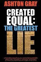 Created Equal : The Greatest Lie - Ashton Gray