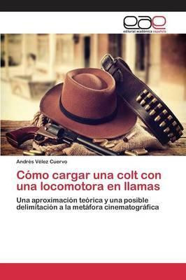 Libro Como Cargar Una Colt Con Una Locomotora En Llamas -...