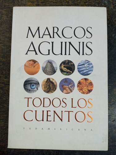 Todos Los Cuentos * Marcos Aguinis * Sudamericana *