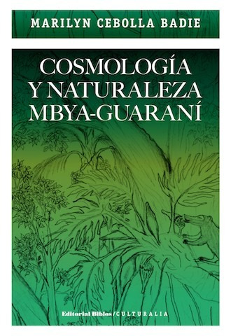 Cosmología Y Naturaleza Mbya-guaraní Marilyn Badie (bi)