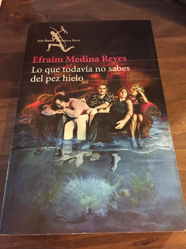 Libro Lo Que Todavía No Sabes Del Pez Hielo - Efraim Medina 