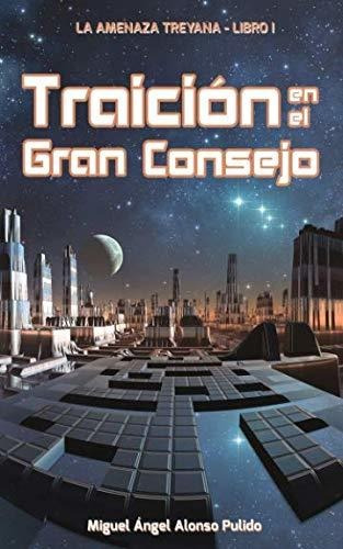 Libro : Traicion En El Gran Consejo (la Amenaza Treyana) -.