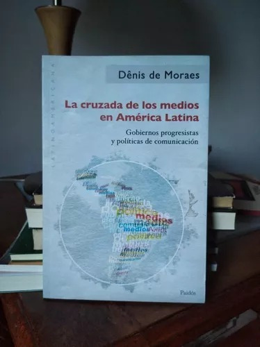 La Cruzada De Los Medios En America Latina-denis De Moraes