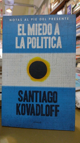 El Miedo A La Política Santiago Kovadloff