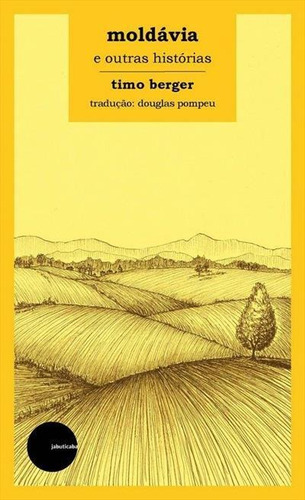 Moldavia E Outras Historias - 1ªed.(2021), De Timo Berger. Editora Jabuticaba, Capa Mole, Edição 1 Em Português, 2021