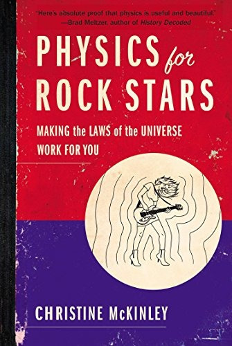 Physics For Rock Stars Making The Laws Of The Universe Work 