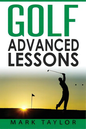 Golf: Advanced Lessons, De Taylor, Mark. Editorial Createspace, Tapa Blanda En Inglés