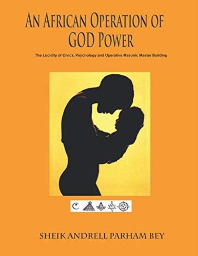 An African Operation Of God Power: The Lucidity Of Civics, Psychology And Operative Masonic Master Building, De Parham Bey, Sheik Andrell. Editorial Oem, Tapa Blanda En Inglés